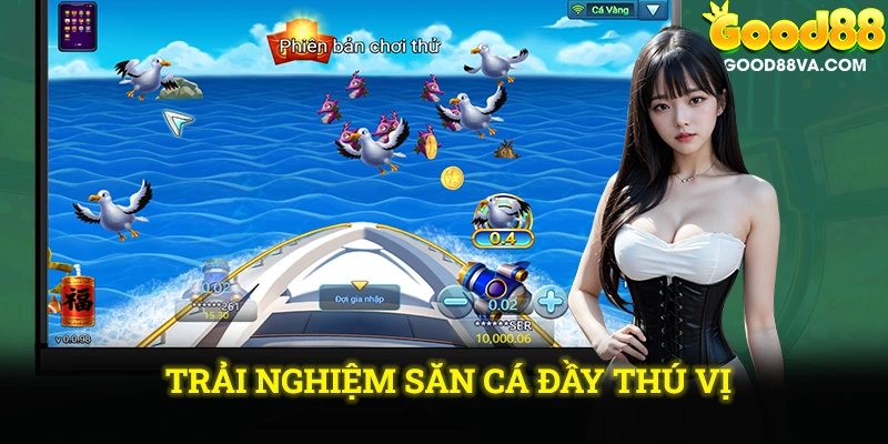 Trải nghiệm săn cá đầy thú vị